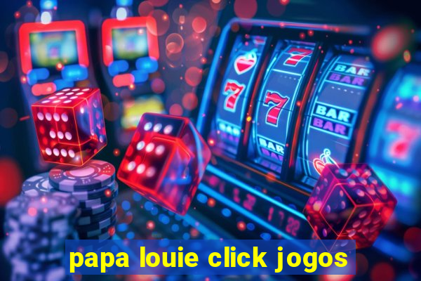 papa louie click jogos